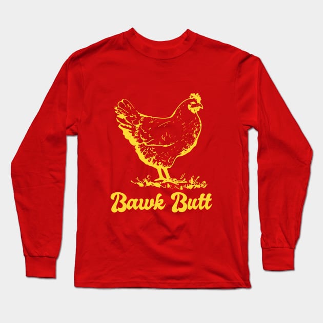 Chicken Butt Funny Bawk Butt Long Sleeve T-Shirt by Little Duck Designs